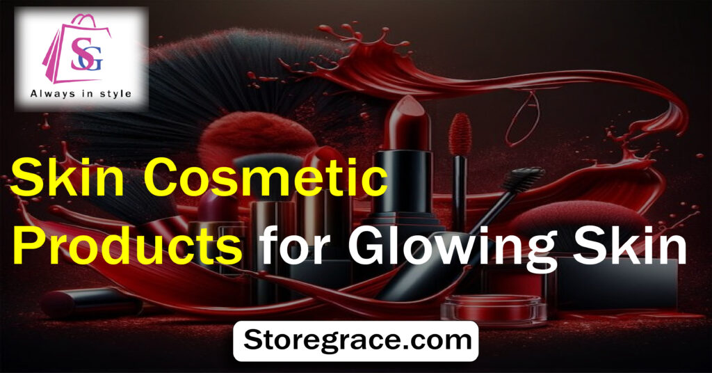 Skin Cosmetic Products for Glowing Skin